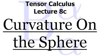 Tensor Calculus Lecture 8c The Curvature Tensor On The Sphere Of Radius R [upl. by Margo]