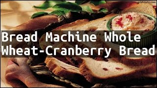 Recipe Bread Machine Whole WheatCranberry Bread [upl. by Refinney546]