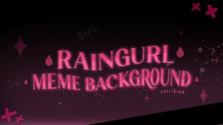 Raingurl Meme  Background  Read desc for the link downloads and info [upl. by Artenahs]