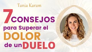 7 Consejos para Superar el Dolor de un Duelo [upl. by Koran]