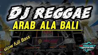 DJ REGGAE ARAB  ALA BALI  SLOW FULL BASS [upl. by Charpentier]