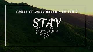 FEJOINT FT LOMEZ BROWN x SWITCH E  STAY Reggae Remix by H2 [upl. by Tait]