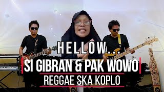 SI GIBRAN dan PAK WOWO HELLO  Versi REGGAE SKA KOPLO [upl. by Cranford]