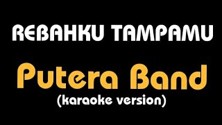 karaoke REBAHKU TAMPAMU  Putera Band lirik [upl. by Aicined426]