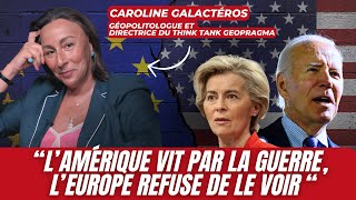 CAROLINE GALACTÉROS  quotLAMÉRIQUE VIT PAR LA GUERRE LEUROPE REFUSE DE LE VOIRquot [upl. by Rento]