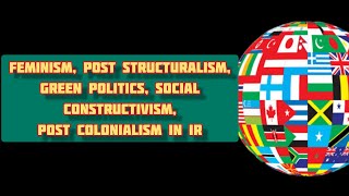 Feminism Post structuralism Green politics Social constructivism Post colonialism in IRBPSC134 [upl. by Airlia]