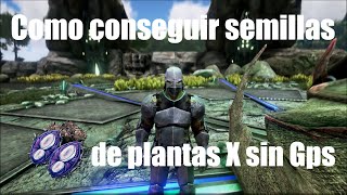 Como conseguir semillas de Plantas X facil y sin gps  Ark Survival Evolved Modo Dios [upl. by Sabas]