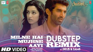 Milne Hai Mujhse Aayi Dubstep Remix Aditya Roy Kapur Shraddha Kapoor  Arijit Singh  DRUB SAM8 [upl. by Eah]