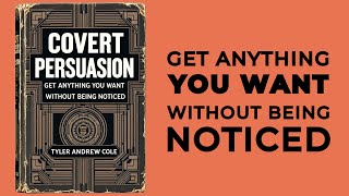 Covert Persuasion Get Anything You Want Without Being Noticed Audiobook [upl. by Monroy538]