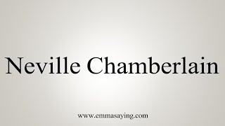 How To Say Neville Chamberlain [upl. by Guinn]