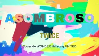 ASOMBROSO  Lyrics video  TWICE cover de Wonder Hillsong UNITED [upl. by Ankeny]