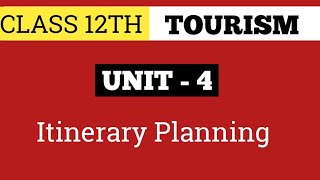 CLASS 12TH TOURISM UNIT  4  TRAVEL ITINERARY  20242025  CBSE  Full Explanation [upl. by Eimar]