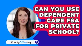 Can You Use Dependent Care FSA For Private School  CountyOfficeorg [upl. by Macmullin601]