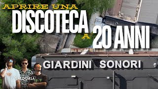 Aprire una DISCOTECA a 20 ANNI  GIARDINI SONORI [upl. by Ennaharas332]