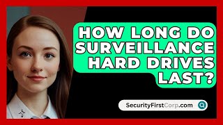 How Long Do Surveillance Hard Drives Last  SecurityFirstCorpcom [upl. by Buxton]