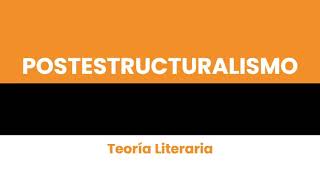 POSTESTRUCTURALISMO  Teoría Literaria [upl. by Bonar]