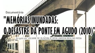 Documentário quotMemórias Inundadas O Desastre da Ponte em Agudo 2010quot [upl. by Htrahddis]