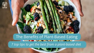 The Benefits of PlantBased Eating 7 Top Tips to get the Best from a Plantbased Diet [upl. by Esiralc]