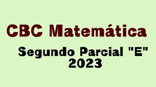 CBC Matemática 51  Segundo parcial 2023 quotE tema 1quot resuelto y explicado manematips [upl. by Nashoma857]