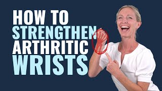 How to Strengthen Arthritic Wrists 5 Wrist Arthritis Strengthening Exercises [upl. by Laira]