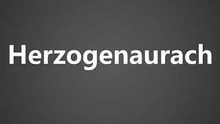 How To Pronounce Herzogenaurach [upl. by Nayra]