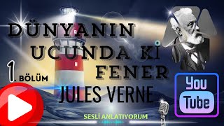 DÜNYANIN UCUNDAKİ FENER 1BÖLÜM  JULES VERNE  SESLİ ANLATIYORUM  DÜNYA KLASİKLERİ  KİTAP DİNLE [upl. by Ocirne]