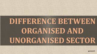 DIFFERENCE BETWEEN ORGANISED AND UNORGANISED SECTOR [upl. by Initof777]