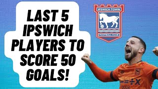 Last 5 Players To Score 50 Goals For Ipswich Town [upl. by Garceau]