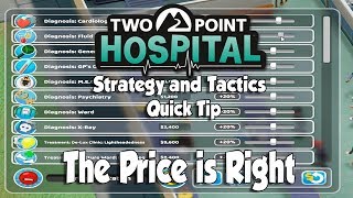 Two Point Hospital Strategy amp Tactics Quick Tip The Price Is Right [upl. by Welcy]