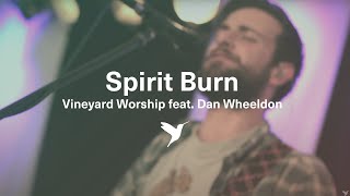 SPIRIT BURN Official Live Video  Vineyard Worship feat Dan Wheeldon [upl. by Trista270]