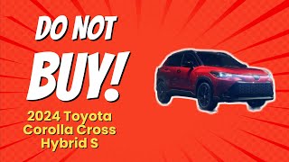 2024 Toyota Corolla Cross Hybrid S  8 Reasons NOT to Buy 🚫🚗 [upl. by Gaeta797]