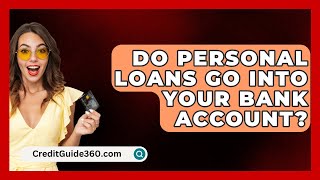 Do Personal Loans Go Into Your Bank Account  CreditGuide360com [upl. by Antonetta]