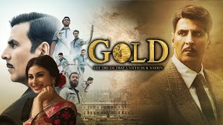 Gold Full Movie  Akshay Kumar  2018  Mouni Roy Amit Sadh Kunal Kapoor  Review amp Facts HD [upl. by Harobed]