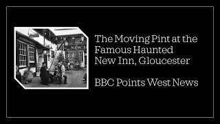 The Moving Pint at the Famous Haunted New Inn Gloucester [upl. by Leund]