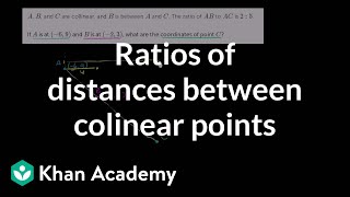 Ratios of distances between colinear points  Analytic geometry  Geometry  Khan Academy [upl. by Amimej]