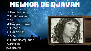 Djavan 10 Sucessos  Djavana 10 Grandes Sucessos  Djavan 10 melhoras músicas [upl. by Schmidt]