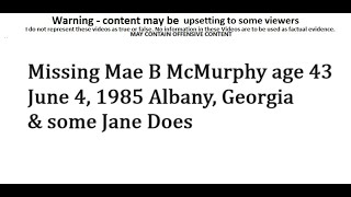 Missing Mae B McMurphy age 43 June 4 1985 Albany Georgia amp some Jane Does [upl. by Corel488]