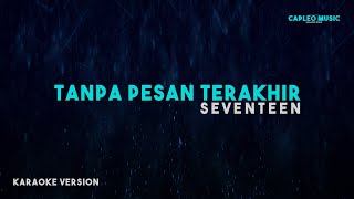 Seventeen – Tanpa Pesan Terakhir Karaoke Version [upl. by Nydnarb132]