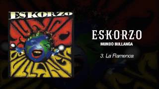 Eskorzo quotLa Flamencaquot · Mundo Bullanga [upl. by Macintosh]