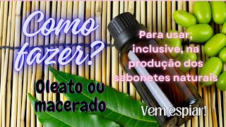 Como fazer oleato ou macerado para usar nos sabonetes naturais [upl. by Telocin]