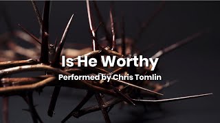 Is He Worthy  Chris Tomlin [upl. by Hakaber274]