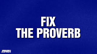 Fix the Proverbs  Category  JEOPARDY [upl. by Etnaled]