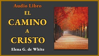 Audio Libro  El Camino a Cristo  Elena G de White [upl. by Nelyak]