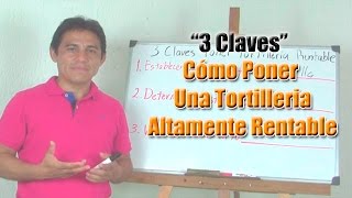 Como Poner Una Tortilleria Altamente Rentable 3 Claves de un Negocio de Tortilleria [upl. by Crescantia]