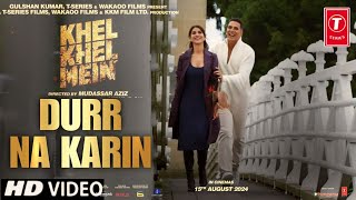 Khel Khel Mein Song  Duur Na Karin  Akshay Kumar Vaani Kapoor  Door Na Kari Song Akshay Kumar [upl. by Elana904]