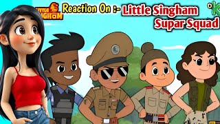 Little Singham Super Sqaud  Reaction [upl. by Hamil489]