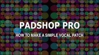 Padshop Pro Tutorial How To Make A Vocal Patch [upl. by Reggy]