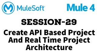 MuleSoft  Mule ESB 4  Session 29  Create API based project and real time project architecture [upl. by Latsyrd]