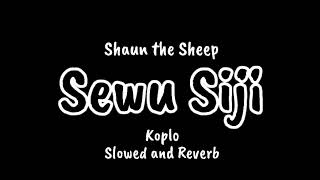 SEWU SIJI didi kempot  Shaun the Sheep Slowed and Reverb [upl. by Esmerelda]