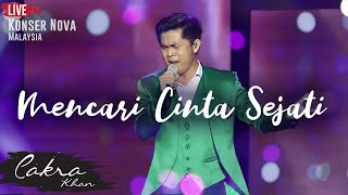 CAKRA KHAN  ​​Mencari Cinta Sejati LIVE ​Concert Nova 2017 [upl. by Anyalram]